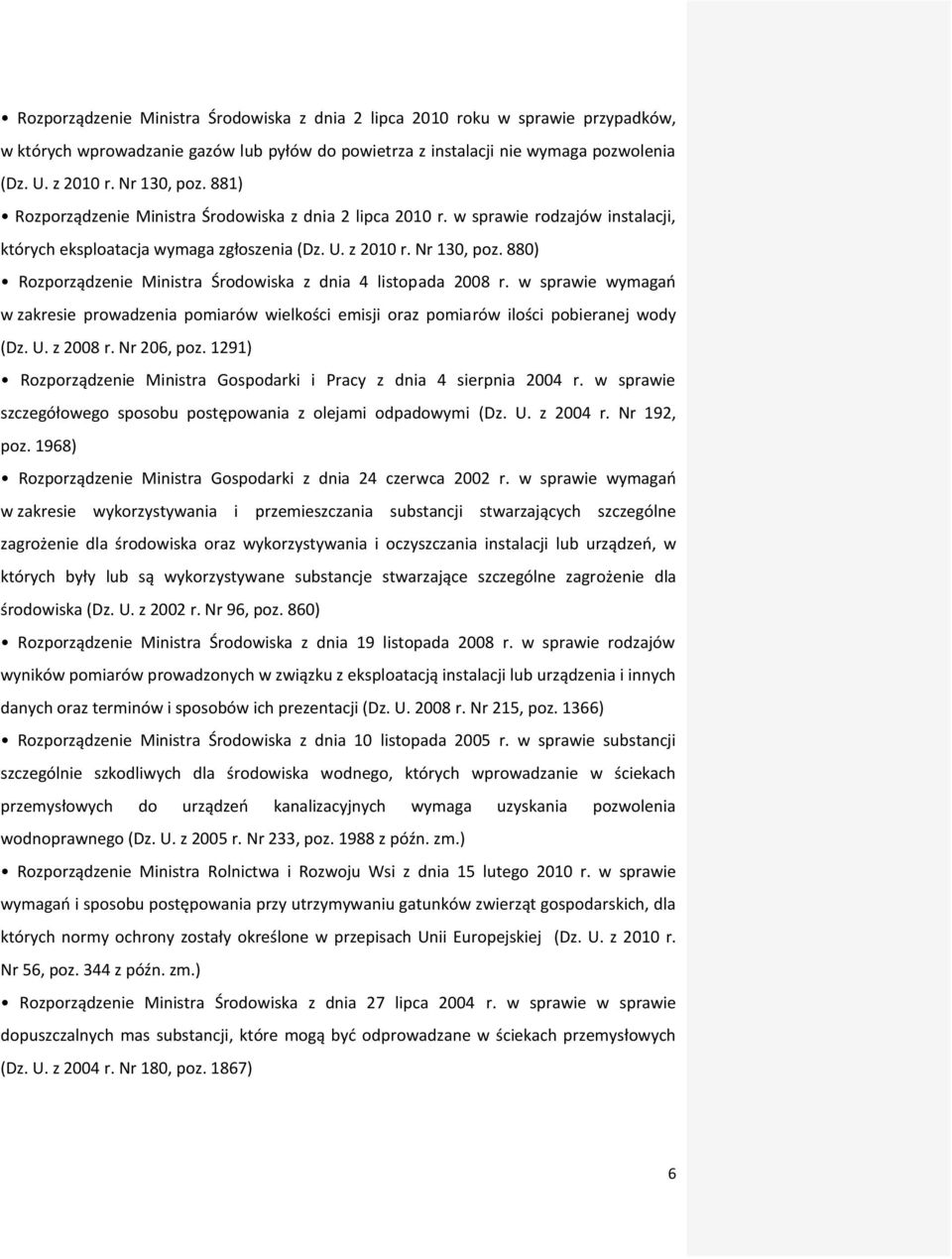880) Rozporządzenie Ministra Środowiska z dnia 4 listopada 2008 r. w sprawie wymagań w zakresie prowadzenia pomiarów wielkości emisji oraz pomiarów ilości pobieranej wody (Dz. U. z 2008 r.
