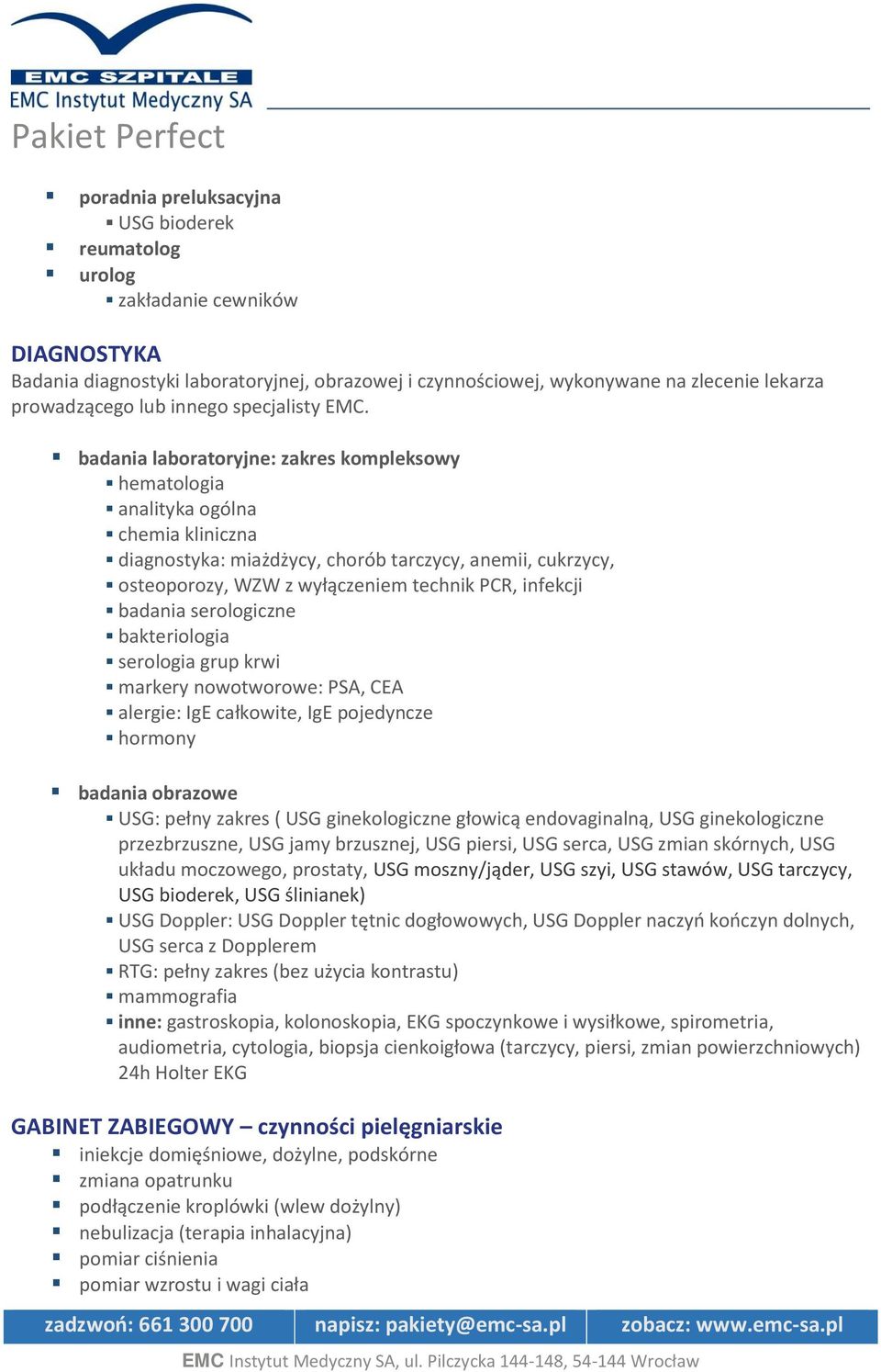 badania laboratoryjne: zakres kompleksowy hematologia analityka ogólna chemia kliniczna diagnostyka: miażdżycy, chorób tarczycy, anemii, cukrzycy, osteoporozy, WZW z wyłączeniem technik PCR, infekcji