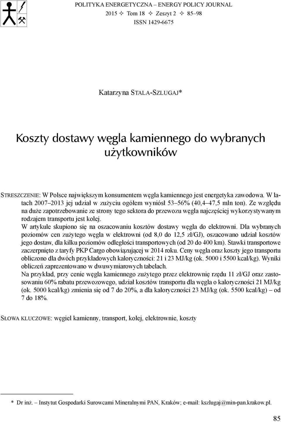 Ze względu na duże zapotrzebowanie ze strony tego sektora do przewozu węgla najczęściej wykorzystywanym rodzajem transportu jest kolej.