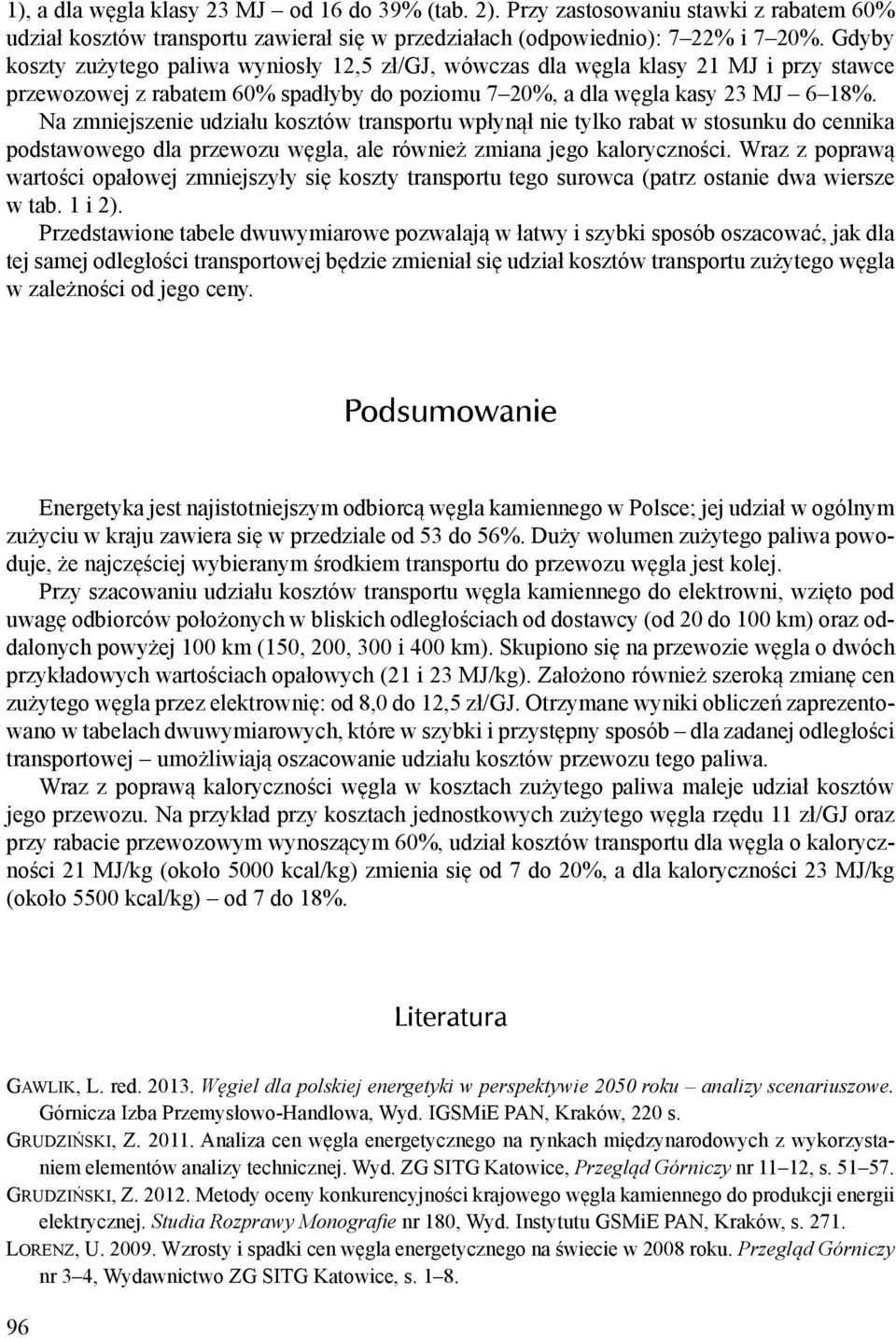 Na zmniejszenie udziału kosztów transportu wpłynął nie tylko rabat w stosunku do cennika podstawowego dla przewozu węgla, ale również zmiana jego kaloryczności.