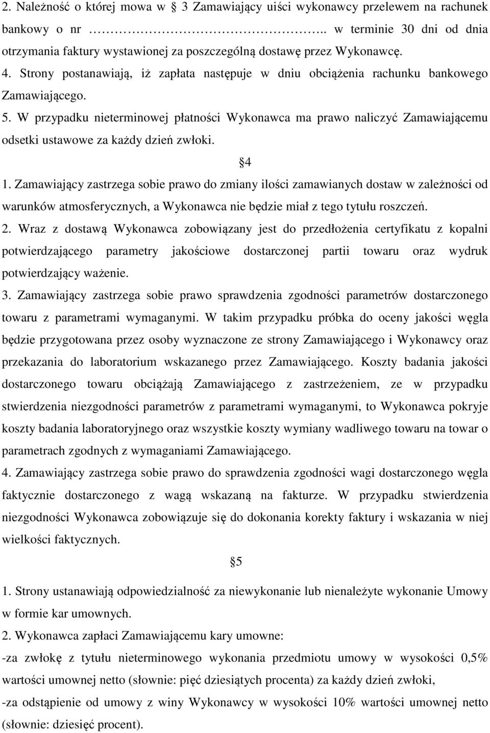 W przypadku nieterminowej płatności Wykonawca ma prawo naliczyć Zamawiającemu odsetki ustawowe za każdy dzień zwłoki. 4 1.