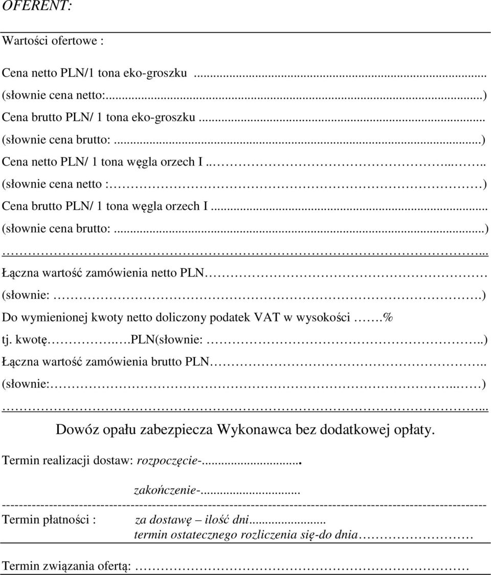 ) Do wymienionej kwoty netto doliczony podatek VAT w wysokości.% tj. kwotę..pln(słownie:..) Łączna wartość zamówienia brutto PLN.. (słownie:.. ).