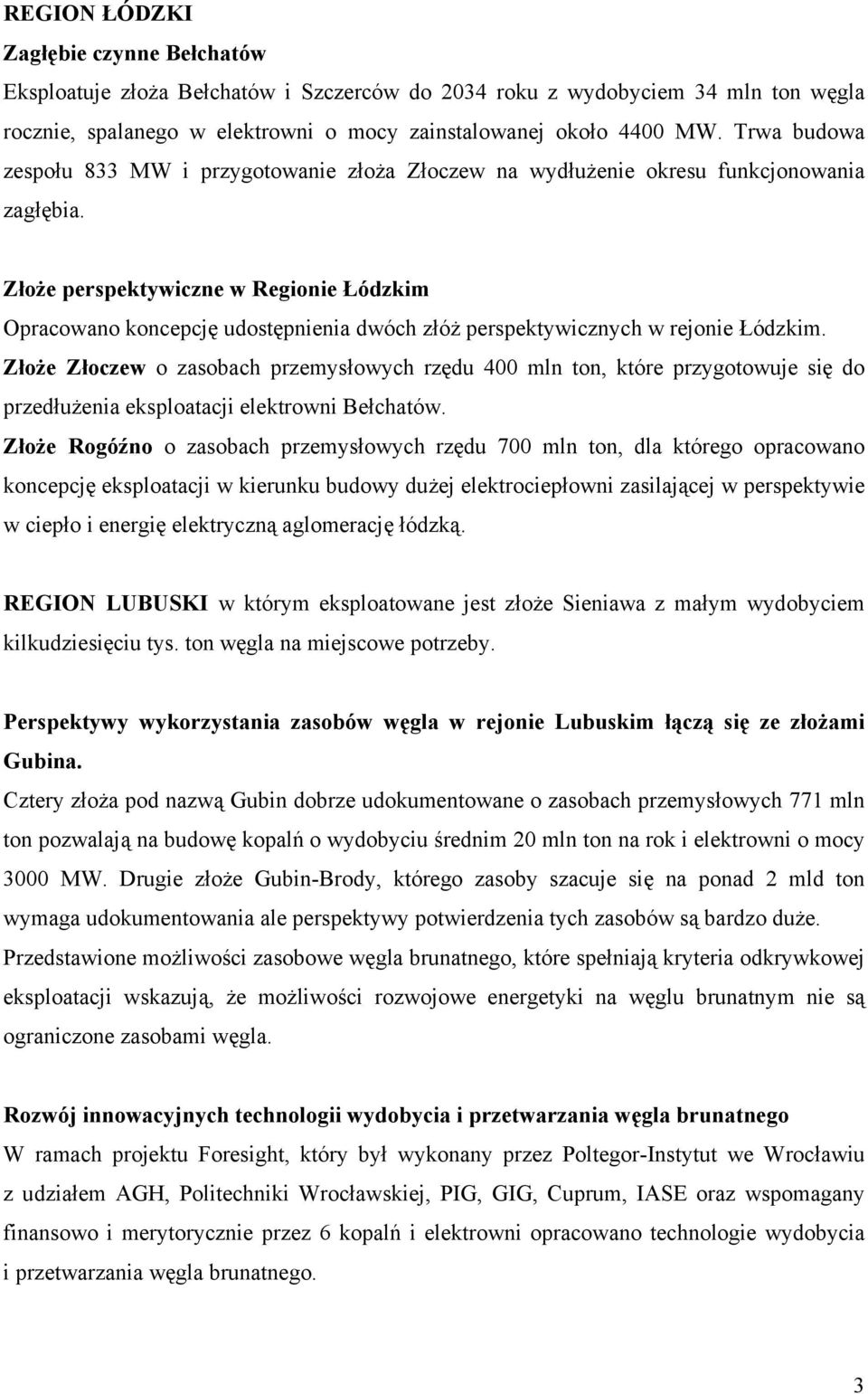 Złoże perspektywiczne w Regionie Łódzkim Opracowano koncepcję udostępnienia dwóch złóż perspektywicznych w rejonie Łódzkim.
