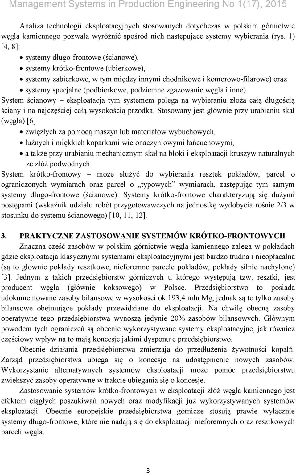 podziemne zgazowanie węgla i inne). System ścianowy eksploatacja tym systemem polega na wybieraniu złoża całą długością ściany i na najczęściej całą wysokością przodka.