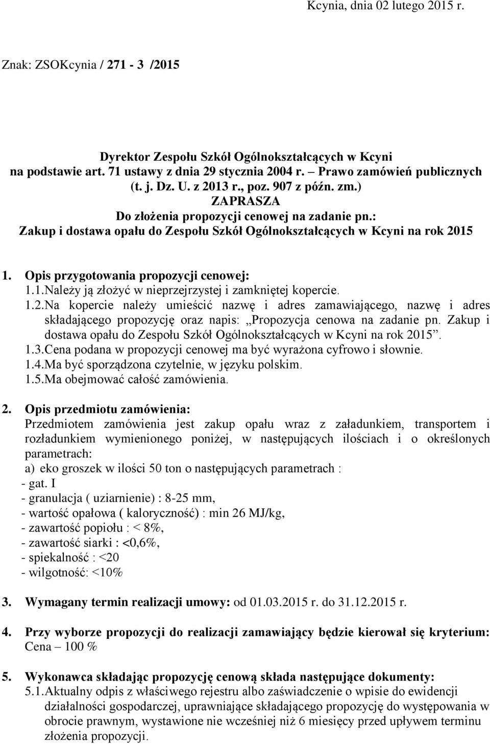 Opis przygotowania propozycji cenowej: 1.1. Należy ją złożyć w nieprzejrzystej i zamkniętej kopercie. 1.2.