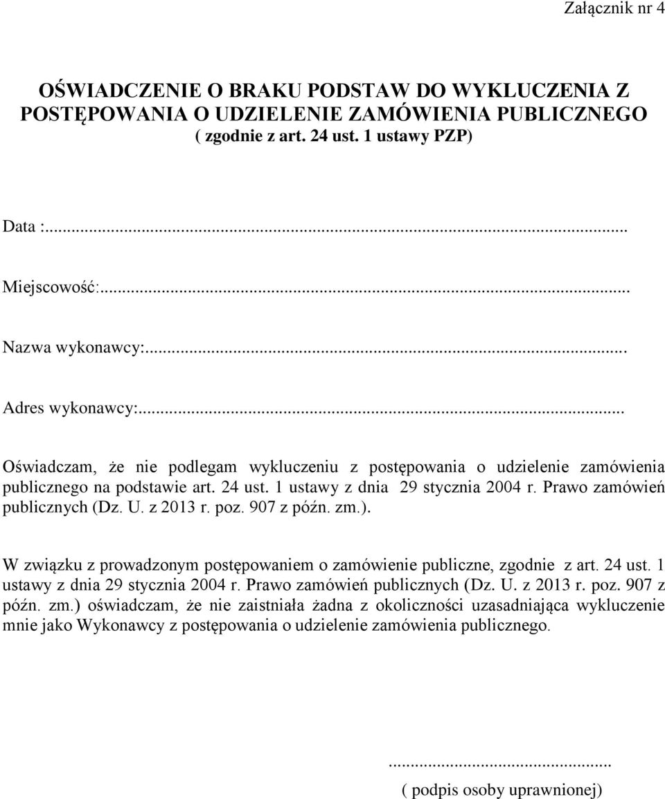 Prawo zamówień publicznych (Dz. U. z 2013 r. poz. 907 z późn. zm.). W związku z prowadzonym postępowaniem o zamówienie publiczne, zgodnie z art. 24 ust. 1 ustawy z dnia 29 stycznia 2004 r.