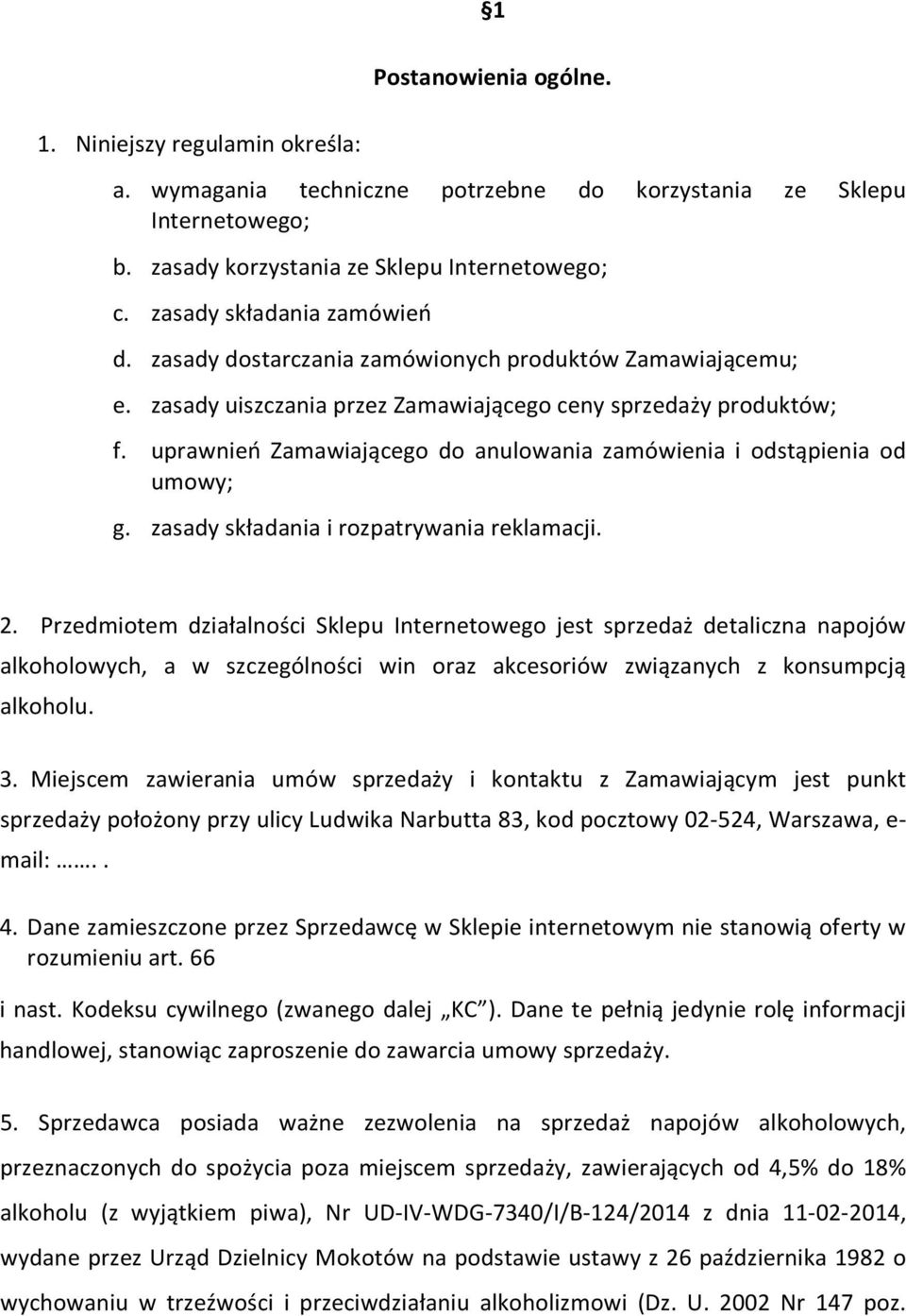 uprawnień Zamawiającego do anulowania zamówienia i odstąpienia od umowy; g. zasady składania i rozpatrywania reklamacji. 2.