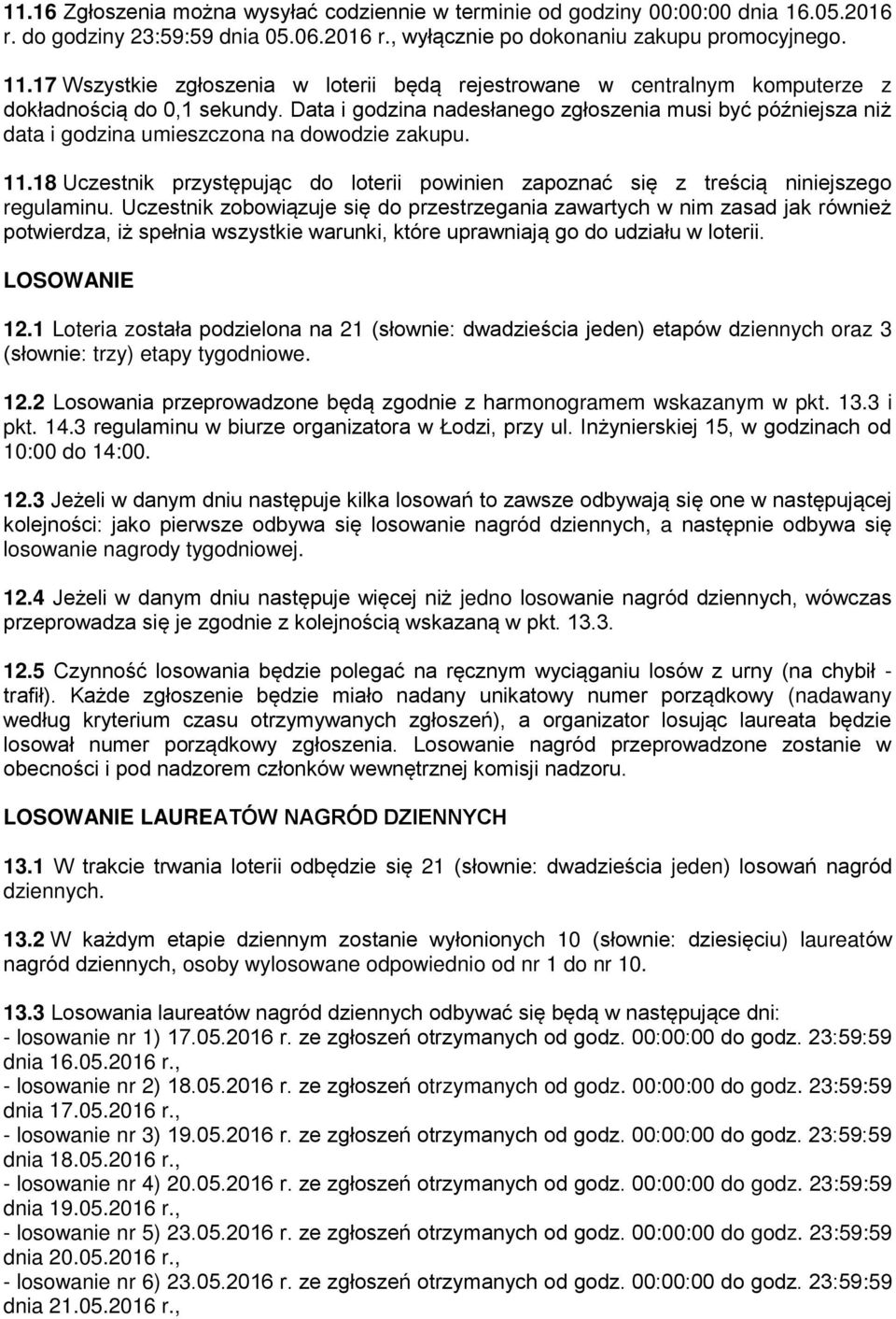 Data i godzina nadesłanego zgłoszenia musi być późniejsza niż data i godzina umieszczona na dowodzie zakupu. 11.