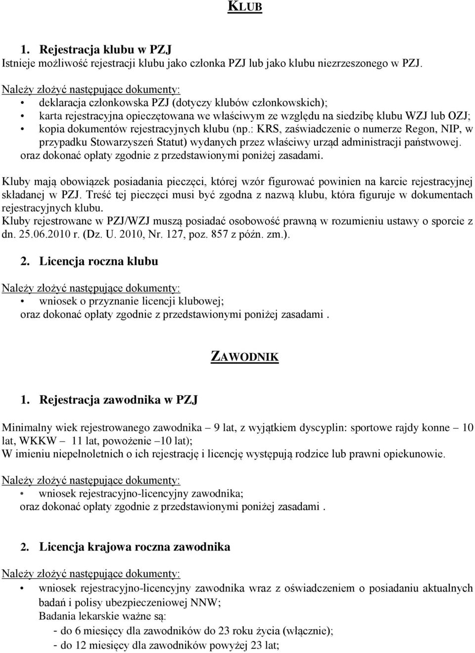 : KRS, zaświadczenie o numerze Regon, NIP, w przypadku Stowarzyszeń Statut) wydanych przez właściwy urząd administracji państwowej.