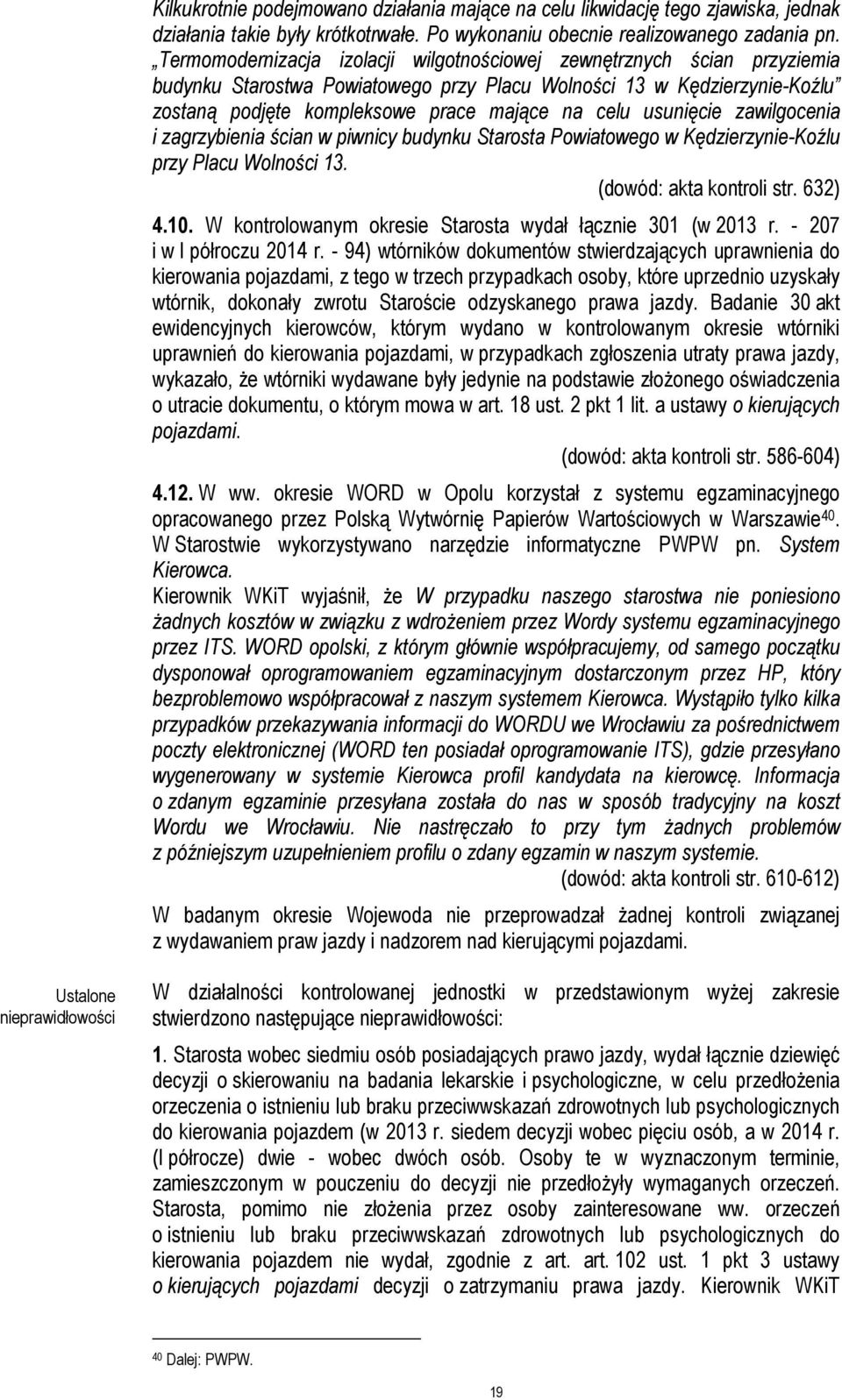 usunięcie zawilgocenia i zagrzybienia ścian w piwnicy budynku Starosta Powiatowego w Kędzierzynie-Koźlu przy Placu Wolności 13. (dowód: akta kontroli str. 632) 4.10.