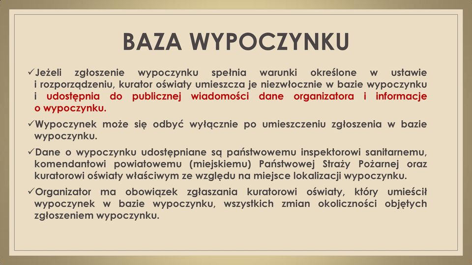 Dane o wypoczynku udostępniane są państwowemu inspektorowi sanitarnemu, komendantowi powiatowemu (miejskiemu) Państwowej Straży Pożarnej oraz kuratorowi oświaty właściwym ze