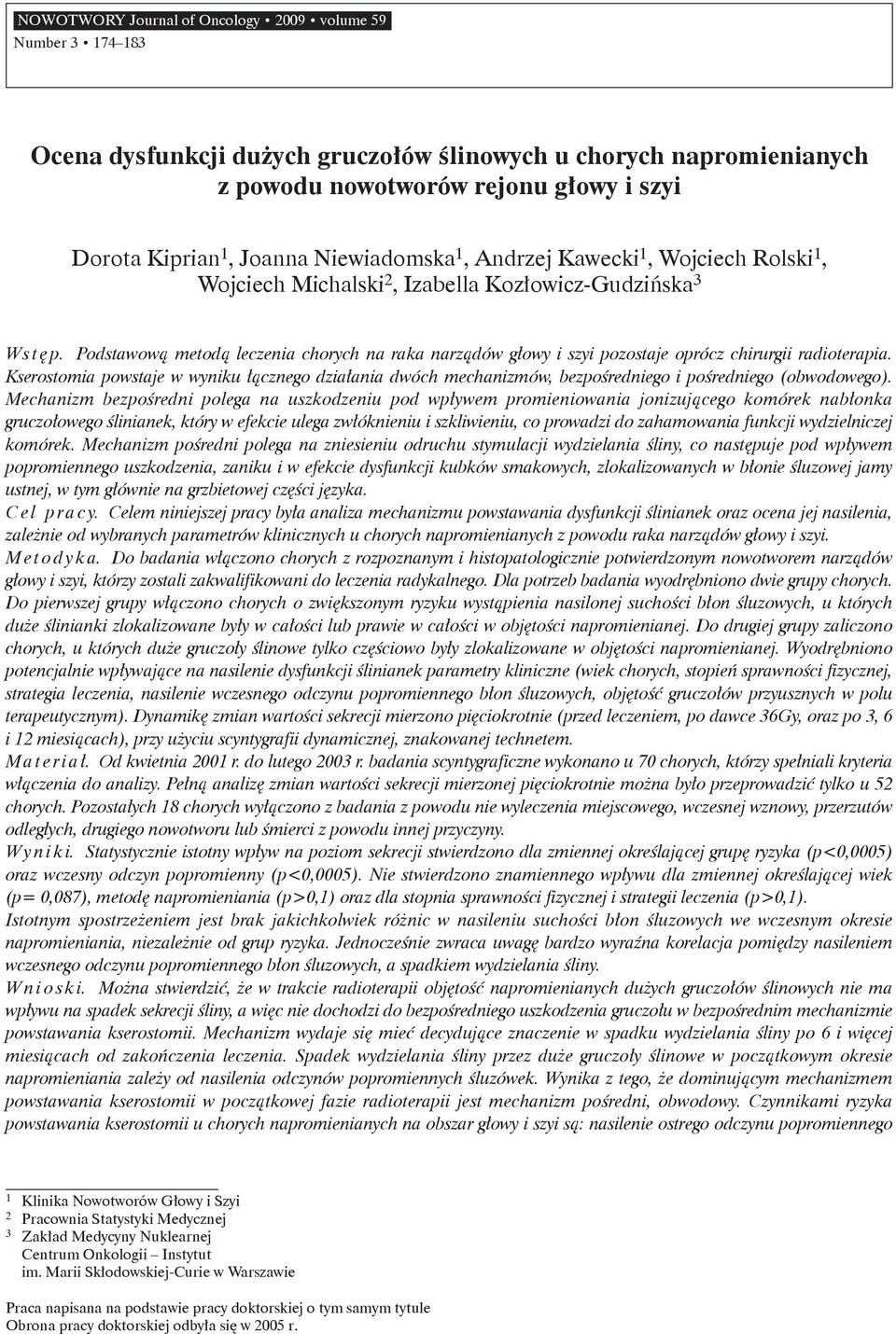 Podstawową metodą leczenia chorych na raka narządów głowy i szyi pozostaje oprócz chirurgii radioterapia.
