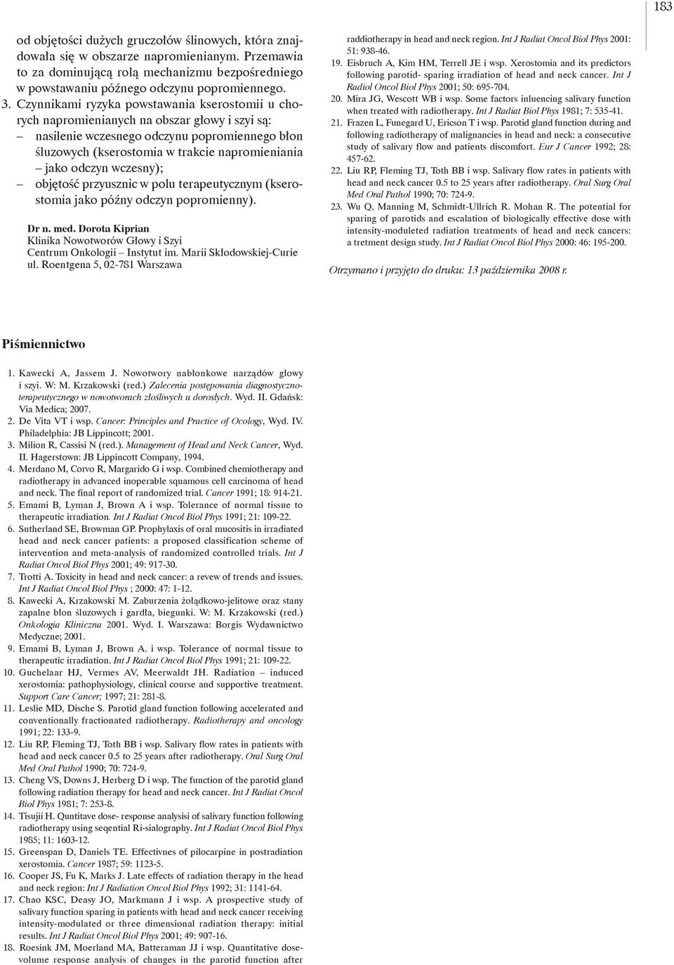 odczyn wczesny); objętość przyusznic w polu terapeutycznym (kserostomia jako późny odczyn popromienny). Dr n. med. Dorota Kiprian Klinika Nowotworów Głowy i Szyi Centrum Onkologii Instytut im.