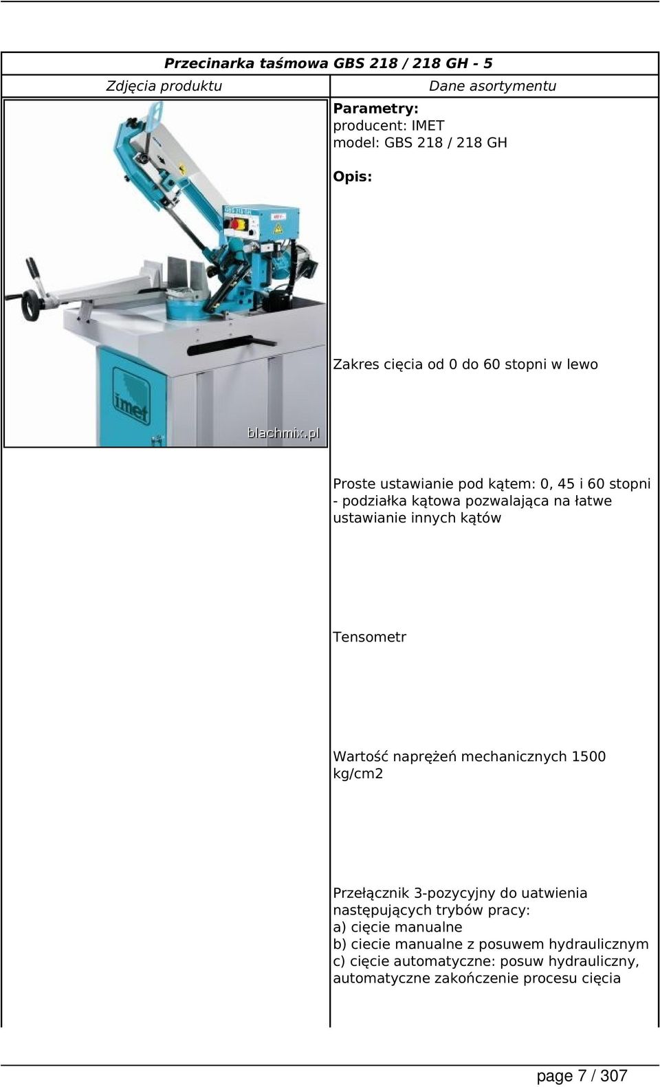 kątów Tensometr Wartość naprężeń mechanicznych 1500 kg/cm2 Przełącznik 3-pozycyjny do uatwienia następujących trybów pracy: a) cięcie