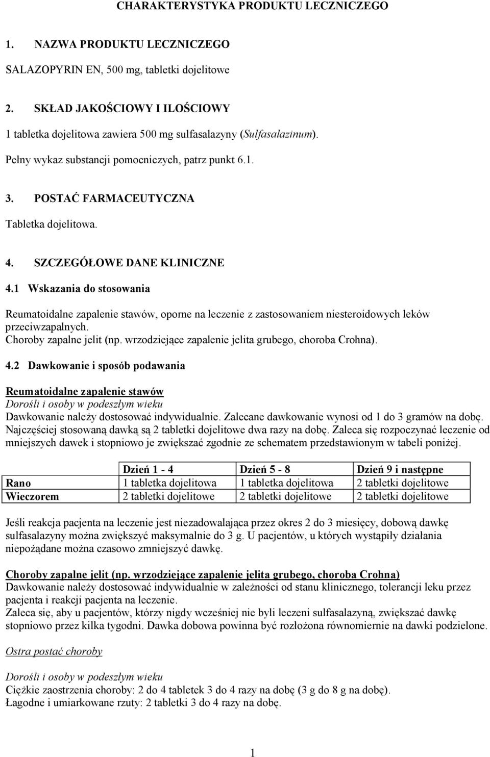 SZCZEGÓŁOWE DANE KLINICZNE 4.1 Wskazania do stosowania Reumatoidalne zapalenie stawów, oporne na leczenie z zastosowaniem niesteroidowych leków przeciwzapalnych. Choroby zapalne jelit (np.