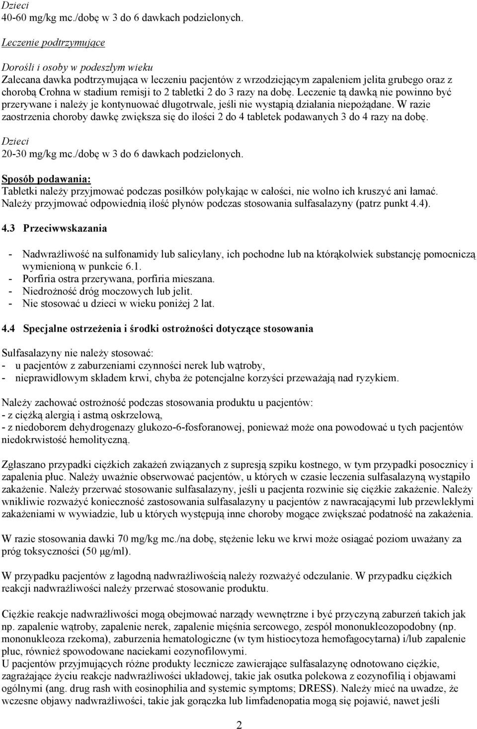tabletki 2 do 3 razy na dobę. Leczenie tą dawką nie powinno być przerywane i należy je kontynuować długotrwale, jeśli nie wystąpią działania niepożądane.