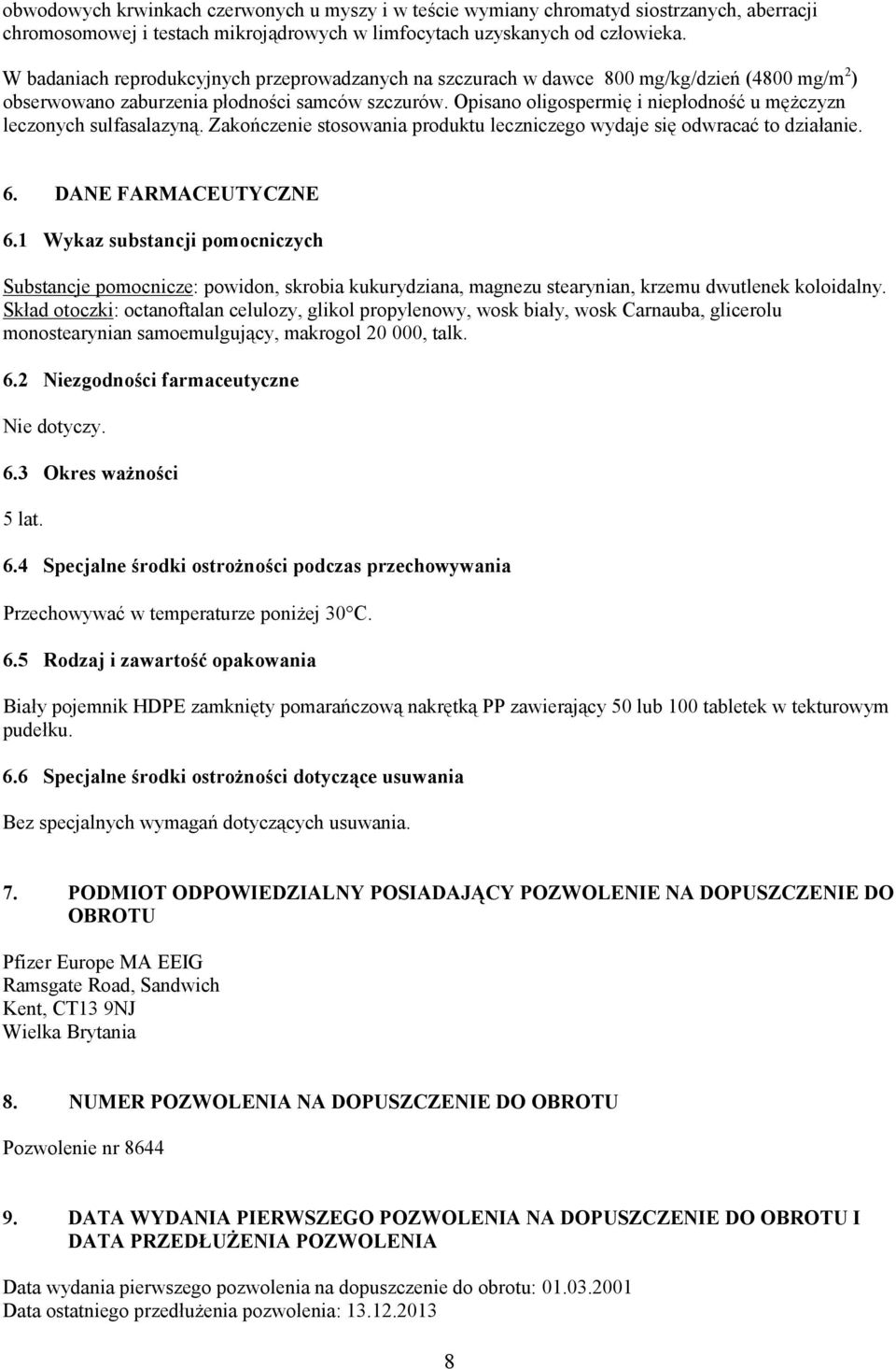 Opisano oligospermię i niepłodność u mężczyzn leczonych sulfasalazyną. Zakończenie stosowania produktu leczniczego wydaje się odwracać to działanie. 6. DANE FARMACEUTYCZNE 6.