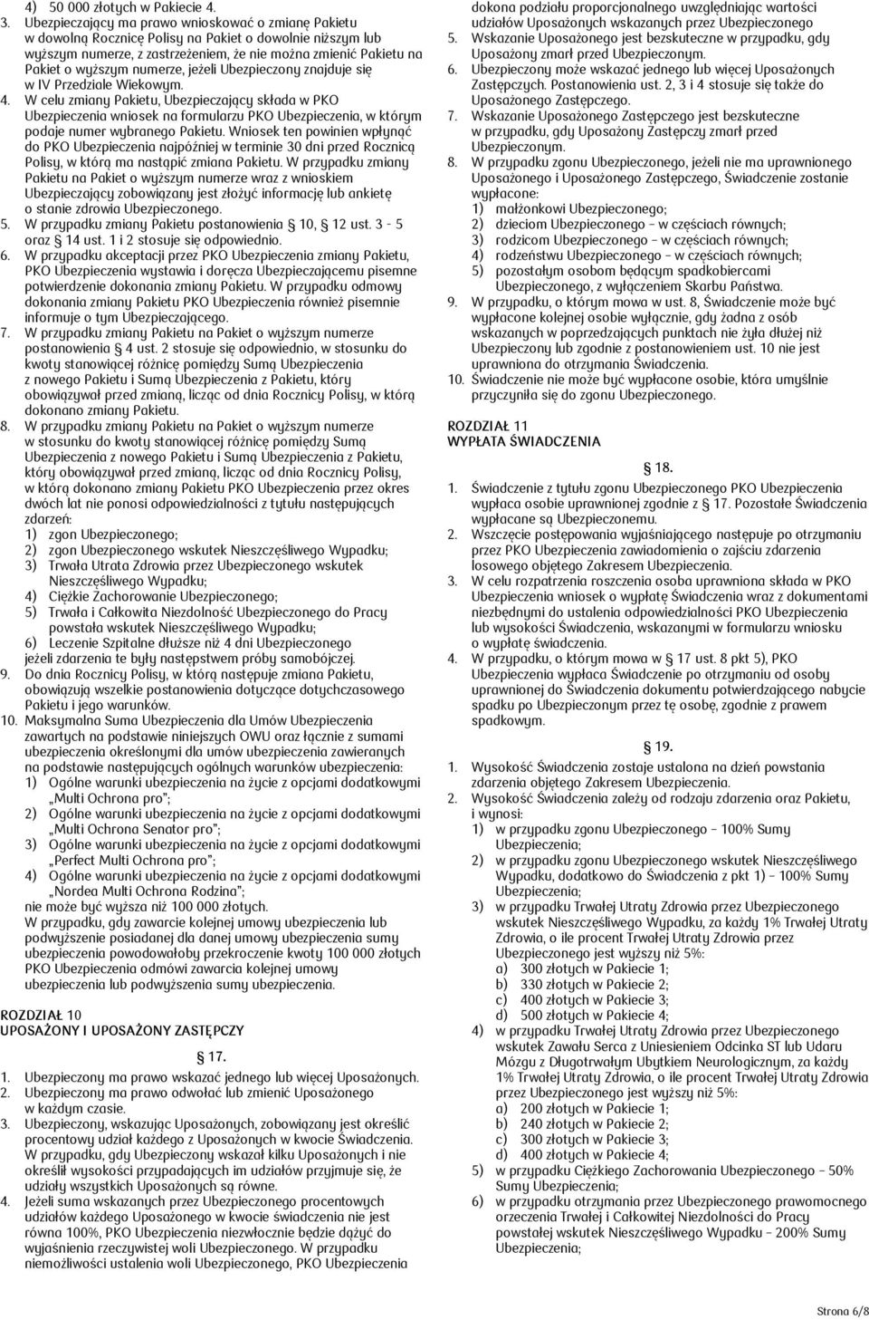 numerze, jeżeli Ubezpieczony znajduje się w IV Przedziale Wiekowym. 4.