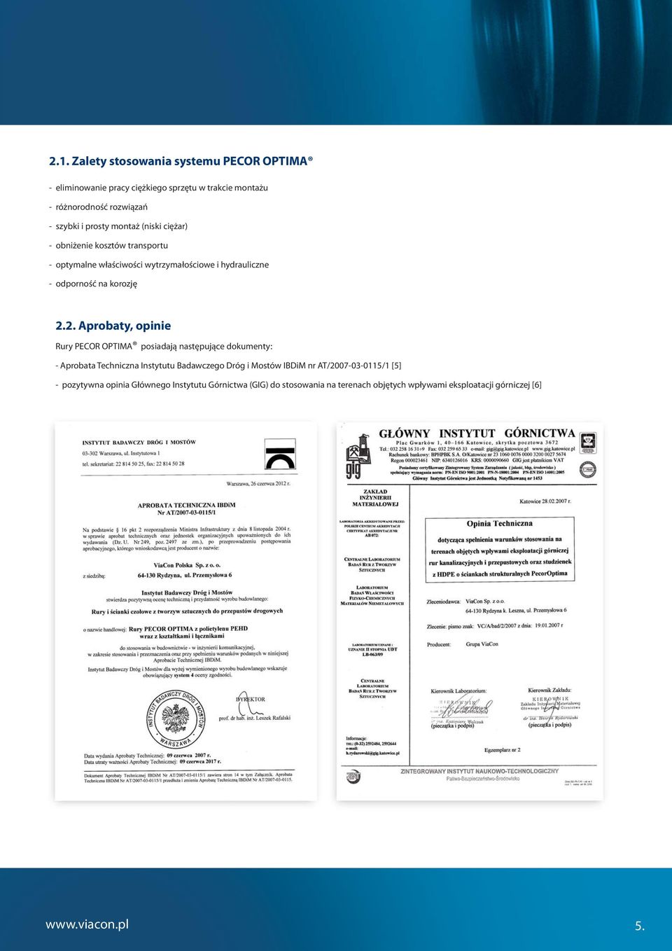 . Aprobaty, opinie Rury PECOR OPTIMA posiadają następujące dokumenty: - Aprobata Techniczna Instytutu Badawczego Dróg i Mostów IBDiM nr