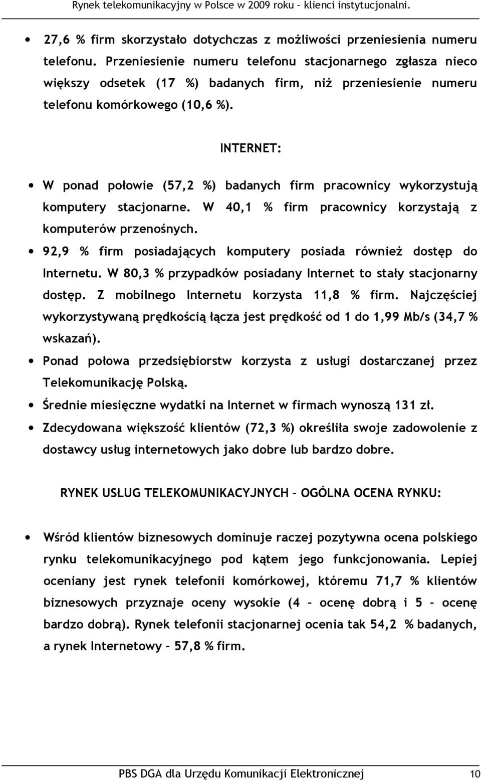 INTERNET: W ponad połowie (57,2 %) badanych firm pracownicy wykorzystują komputery stacjonarne. W 40,1 % firm pracownicy korzystają z komputerów przenośnych.