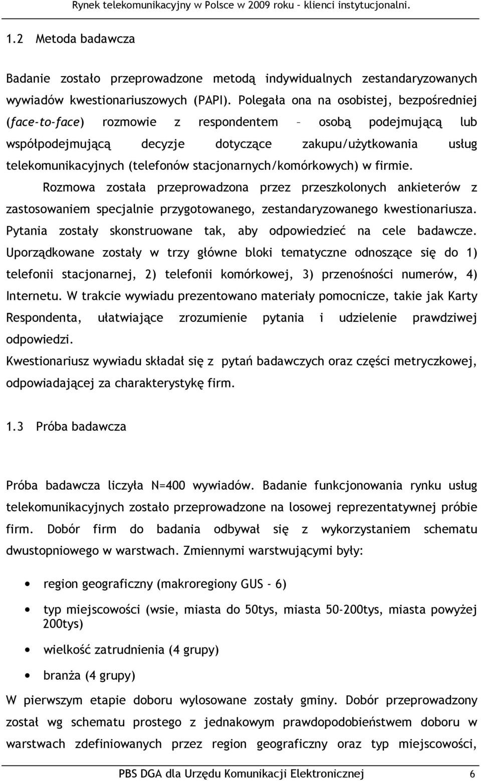 stacjonarnych/komórkowych) w firmie. Rozmowa została przeprowadzona przez przeszkolonych ankieterów z zastosowaniem specjalnie przygotowanego, zestandaryzowanego kwestionariusza.