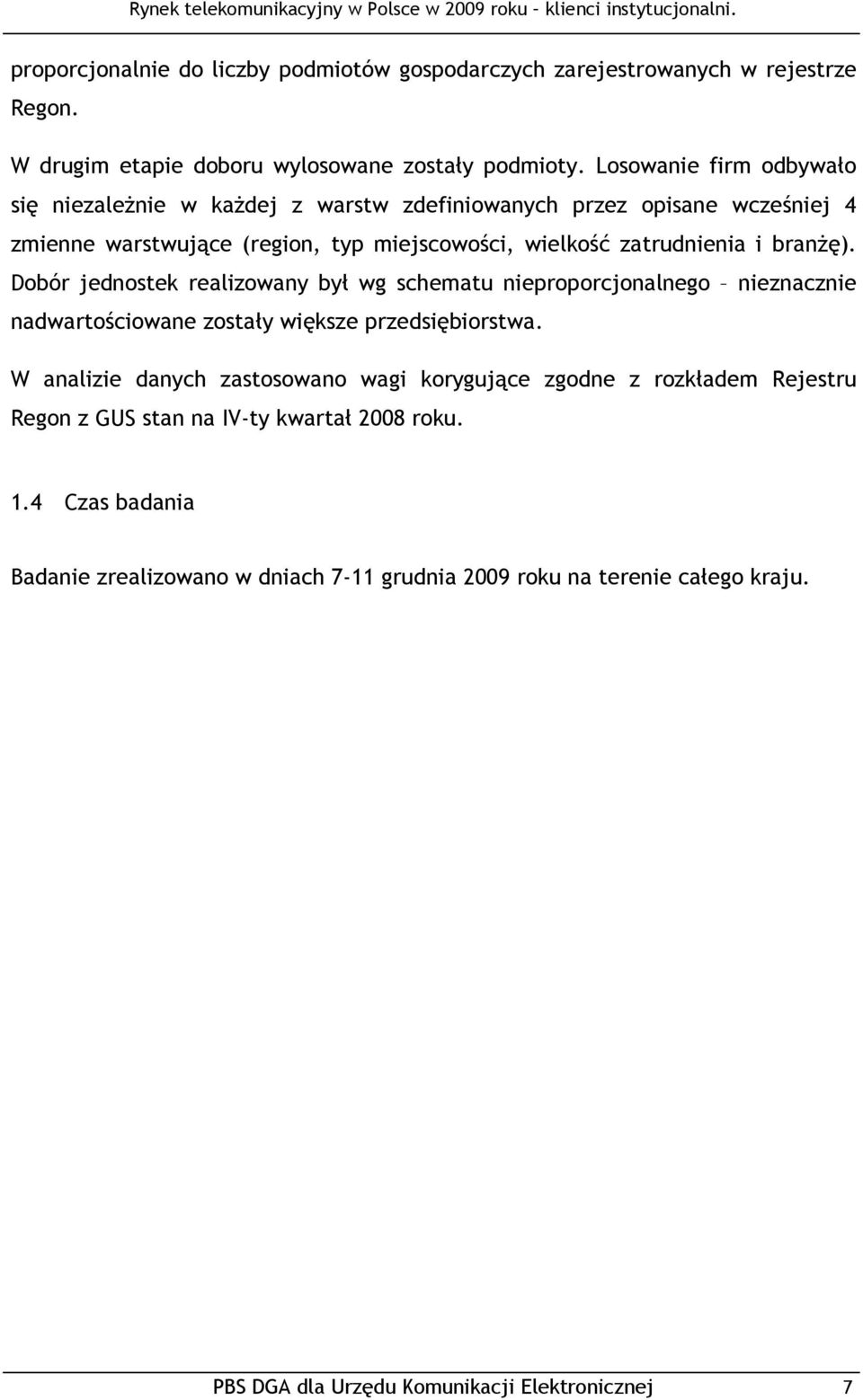 branŝę). Dobór jednostek realizowany był wg schematu nieproporcjonalnego nieznacznie nadwartościowane zostały większe przedsiębiorstwa.