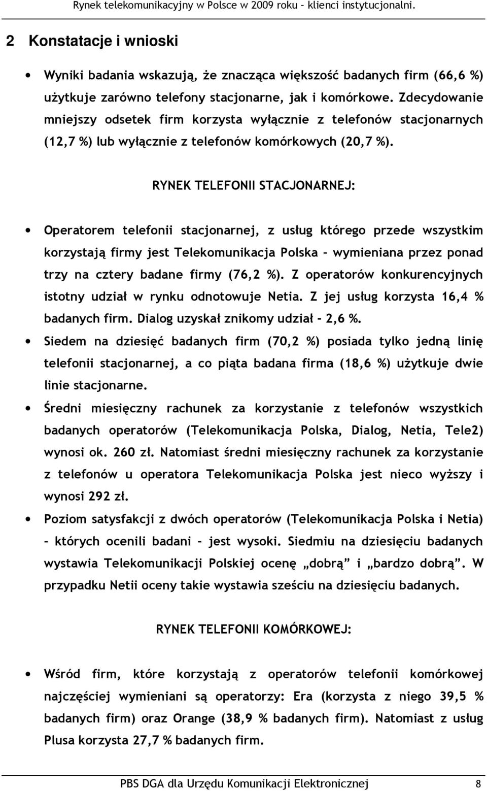 RYNEK TELEFONII STACJONARNEJ: Operatorem telefonii stacjonarnej, z usług którego przede wszystkim korzystają firmy jest Telekomunikacja Polska wymieniana przez ponad trzy na cztery badane firmy (76,2