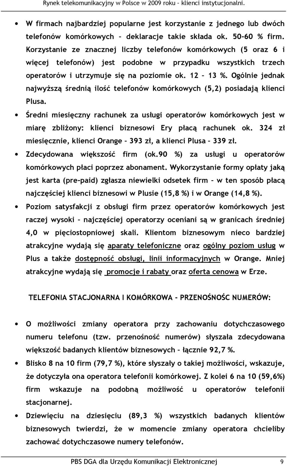 Ogólnie jednak najwyŝszą średnią ilość telefonów komórkowych (5,2) posiadają klienci Plusa.