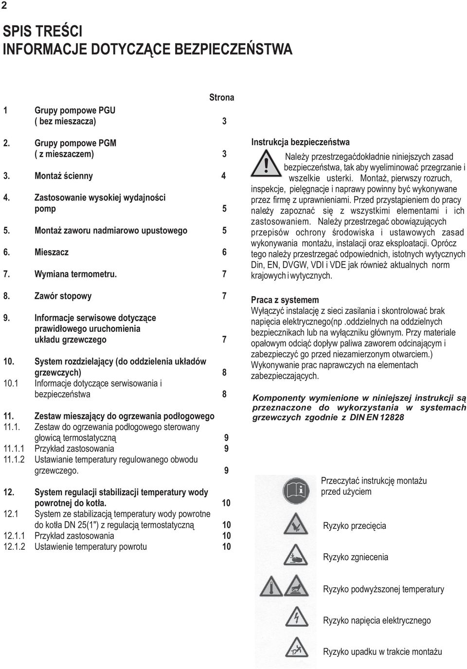 System rozdzielający (do oddzielenia układów grzewczych) 8 10.1 Informacje dotyczące serwisowania i bezpieczeństwa 8 11. Zestaw mieszający do ogrzewania podłogowego 11.1. Zestaw do ogrzewania podłogowego sterowany głowicą termostatyczną 11.