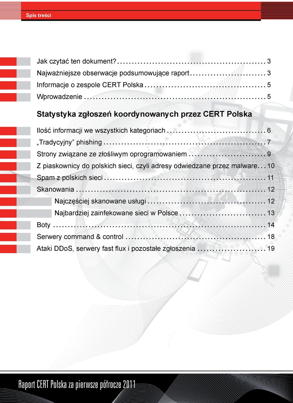 kategoriach 6 Tradycyjny phishing 7 Strony związane ze złośliwym oprogramowaniem 9 Z piaskownicy do polskich sieci, czyli adresy