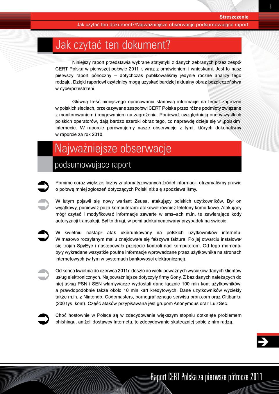 Jest to nasz pierwszy raport półroczny dotychczas publikowaliśmy jedynie roczne analizy tego rodzaju.