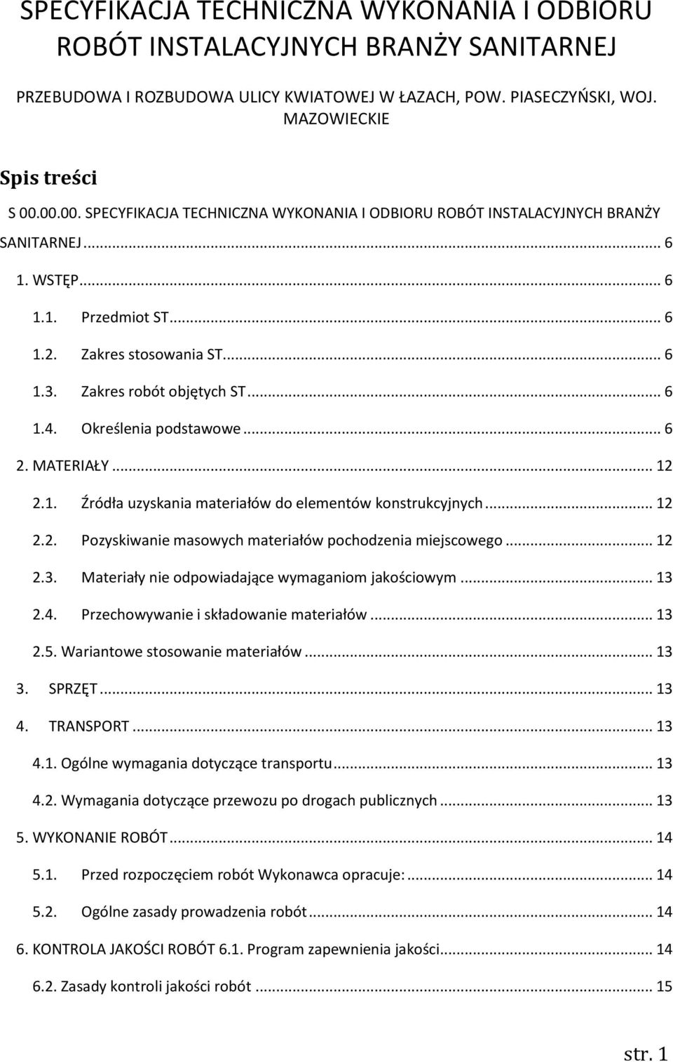 Określenia podstawowe... 6 2. MATERIAŁY... 12 2.1. Źródła uzyskania materiałów do elementów konstrukcyjnych... 12 2.2. Pozyskiwanie masowych materiałów pochodzenia miejscowego... 12 2.3.