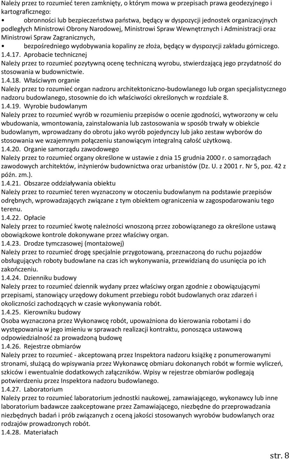 górniczego. 1.4.17. Aprobacie technicznej Należy przez to rozumieć pozytywną ocenę techniczną wyrobu, stwierdzającą jego przydatność do stosowania w budownictwie. 1.4.18.