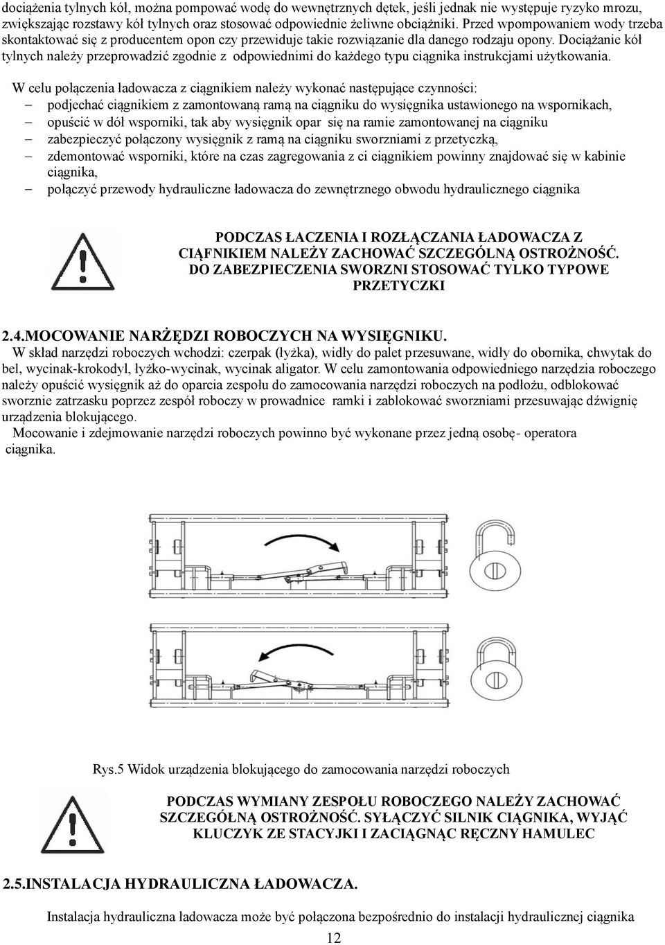 Dociążanie kół tylnych należy przeprowadzić zgodnie z odpowiednimi do każdego typu ciągnika instrukcjami użytkowania.