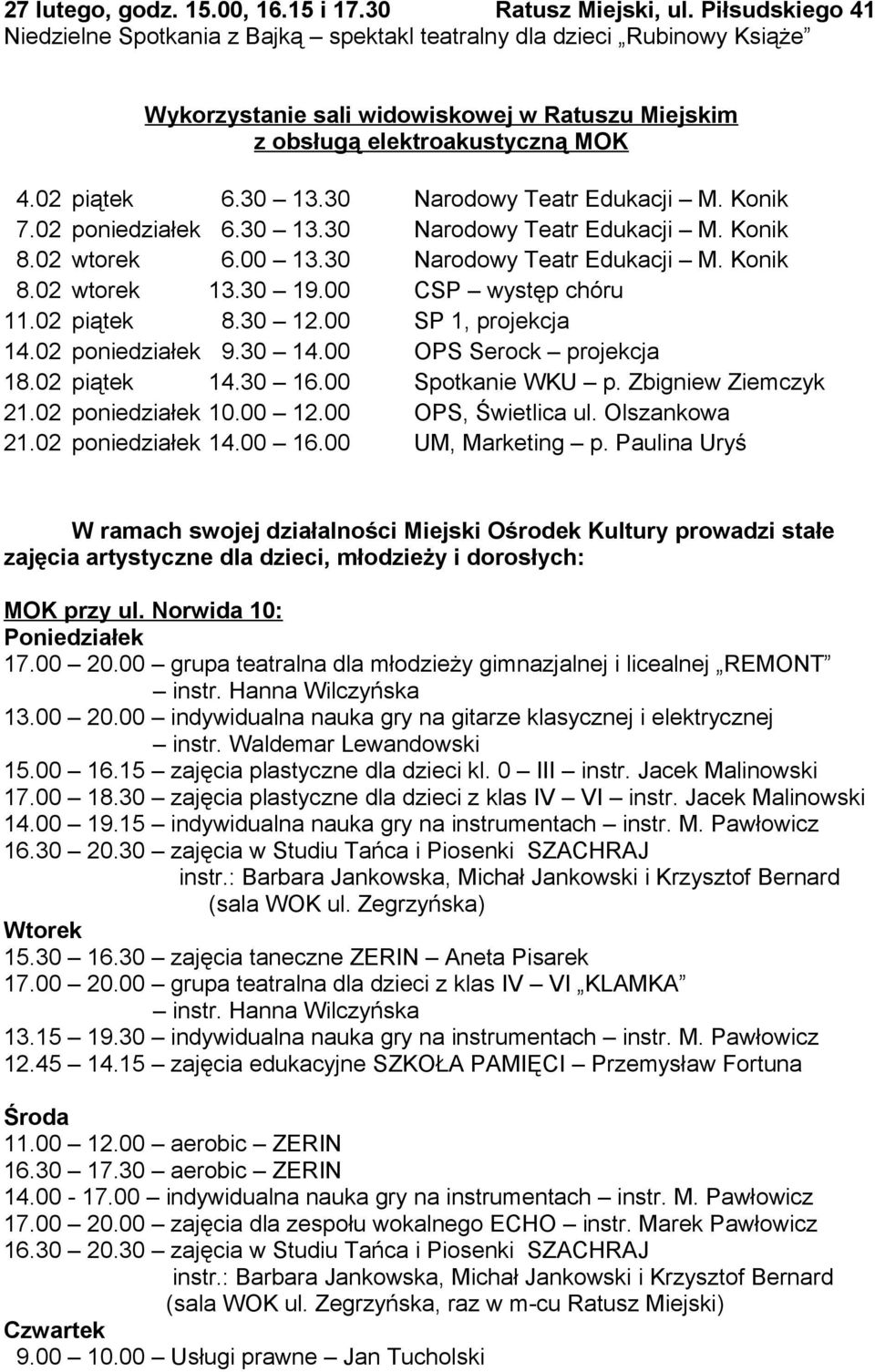 30 Narodowy Teatr Edukacji M. Konik 7.02 poniedziałek 6.30 13.30 Narodowy Teatr Edukacji M. Konik 8.02 wtorek 6.00 13.30 Narodowy Teatr Edukacji M. Konik 8.02 wtorek 13.30 19.00 CSP występ chóru 11.