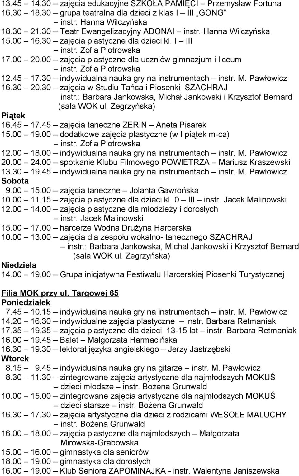 30 indywidualna nauka gry na instrumentach instr. M. Pawłowicz 16.30 20.30 zajęcia w Studiu Tańca i Piosenki SZACHRAJ instr.: Barbara Jankowska, Michał Jankowski i Krzysztof Bernard (sala WOK ul.