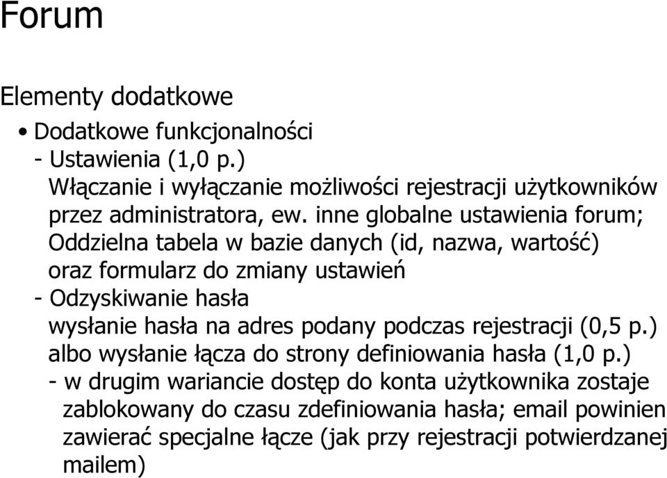 wysłanie hasła na adres podany podczas rejestracji (0,5 p.) albo wysłanie łącza do strony definiowania hasła (1,0 p.