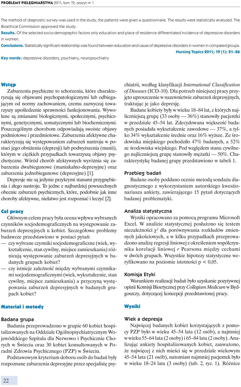 Conclusions. Statistically significant relationship was found between education and cause of depressive disorders in women in compared groups.