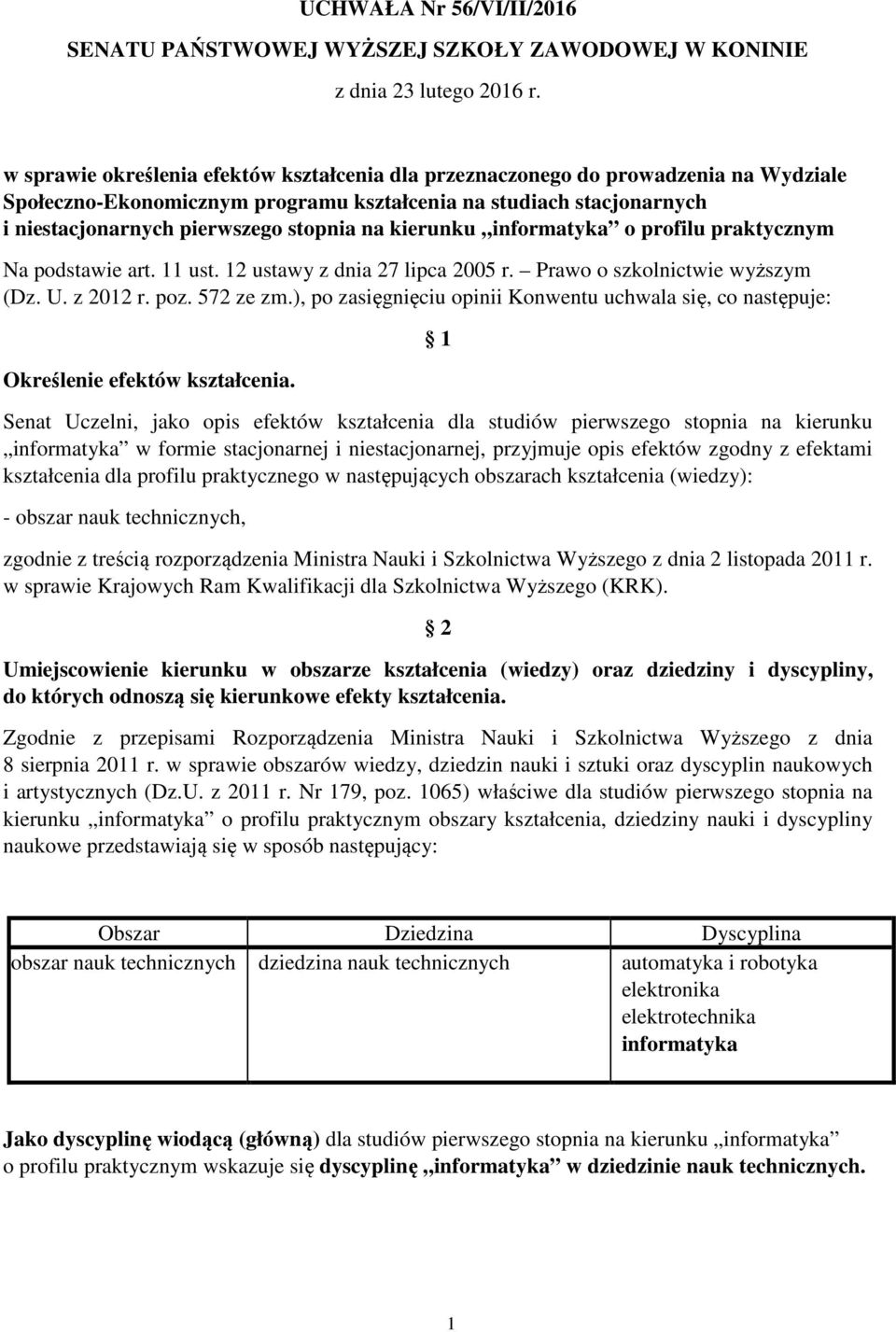 kierunku informatyka o profilu praktycznym Na podstawie art. 11 ust. 12 ustawy z dnia 27 lipca 2005 r. Prawo o szkolnictwie wyższym (Dz. U. z 2012 r. poz. 572 ze zm.