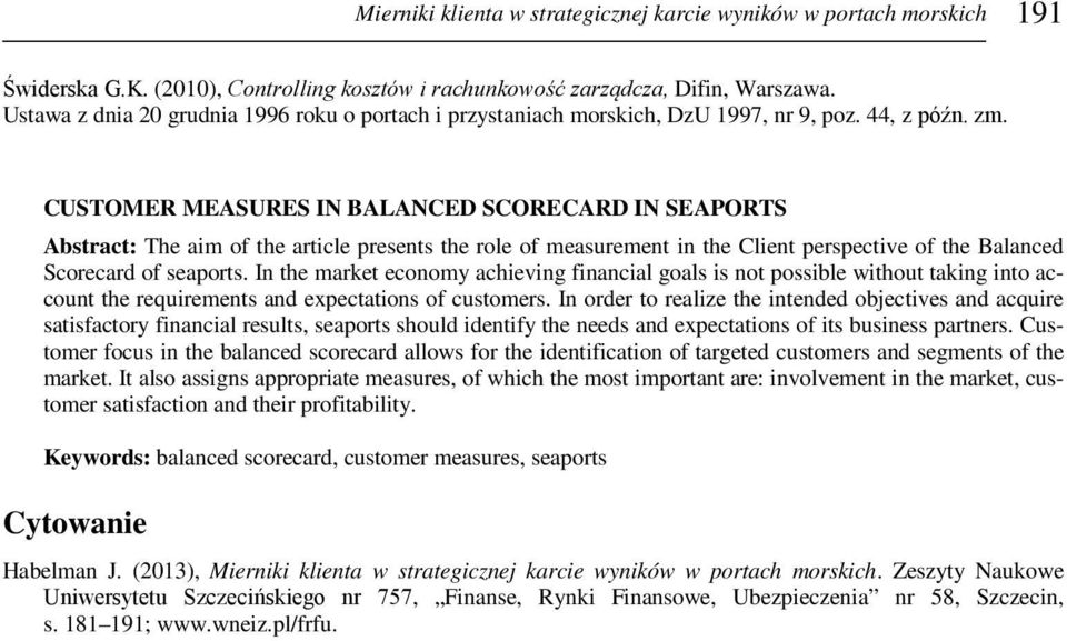 CUSTOMER MEASURES IN BALANCED SCORECARD IN SEAPORTS Abstract: The aim of the article presents the role of measurement in the Client perspective of the Balanced Scorecard of seaports.