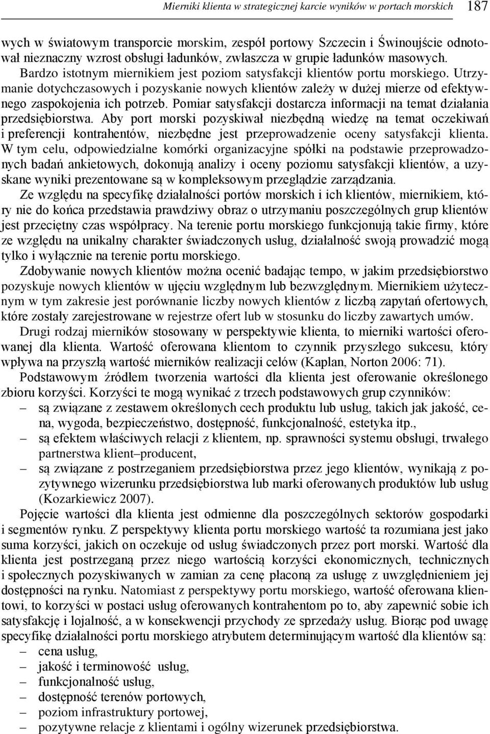 Utrzymanie dotychczasowych i pozyskanie nowych klientów zależy w dużej mierze od efektywnego zaspokojenia ich potrzeb. Pomiar satysfakcji dostarcza informacji na temat działania przedsiębiorstwa.