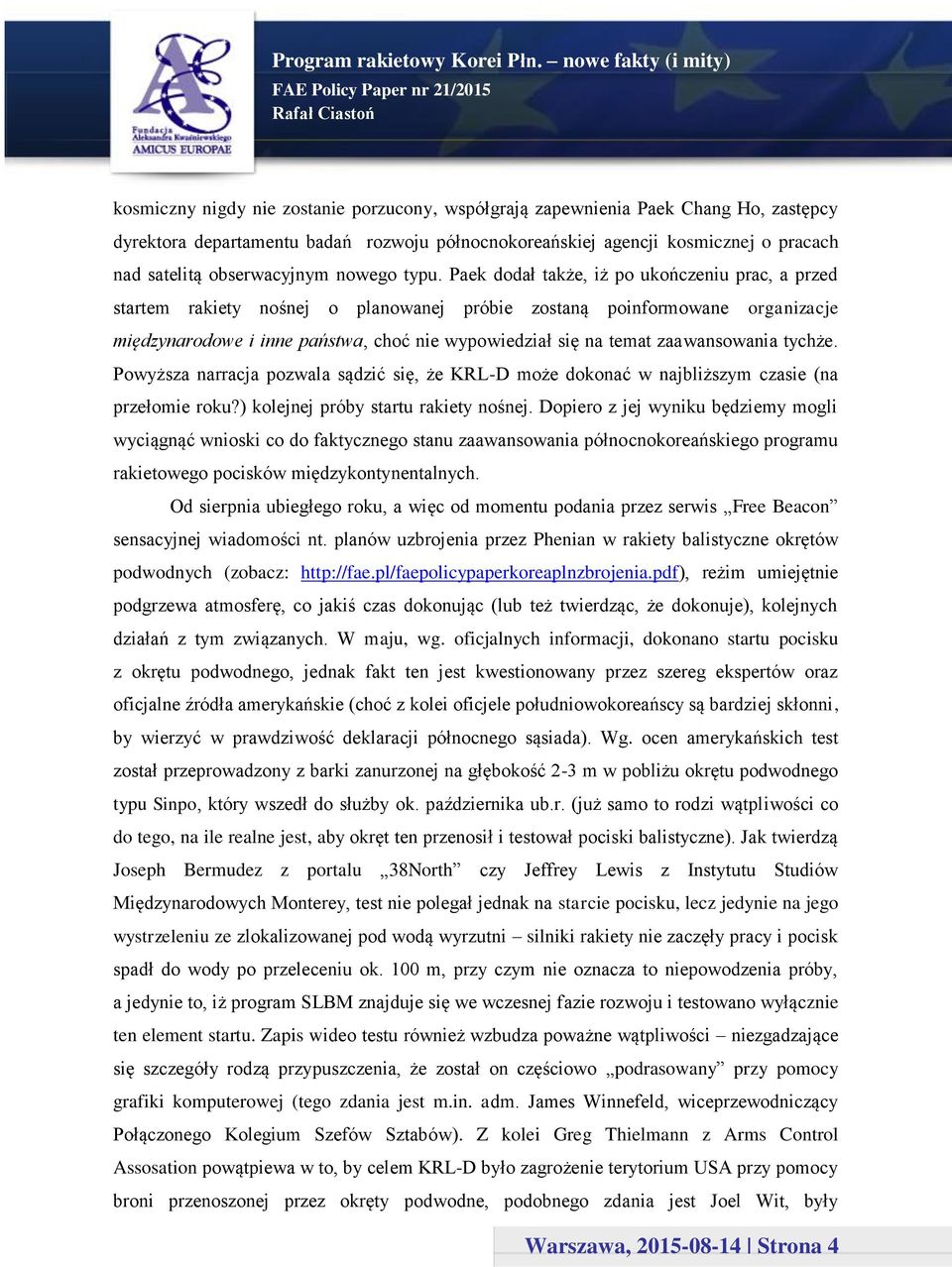Paek dodał także, iż po ukończeniu prac, a przed startem rakiety nośnej o planowanej próbie zostaną poinformowane organizacje międzynarodowe i inne państwa, choć nie wypowiedział się na temat