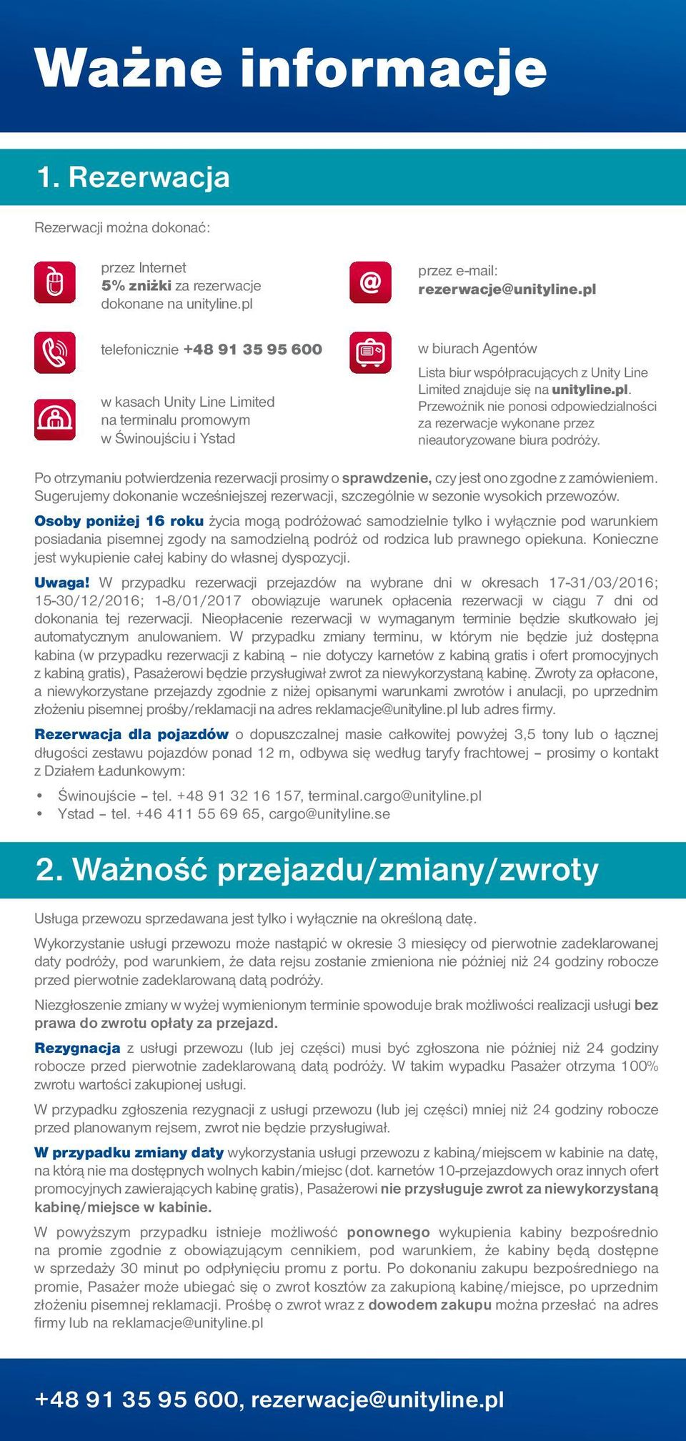 e-mail: rezerwacje@ w biurach Agentów Lista biur współpracujących z Unity Line Limited znajduje się na.