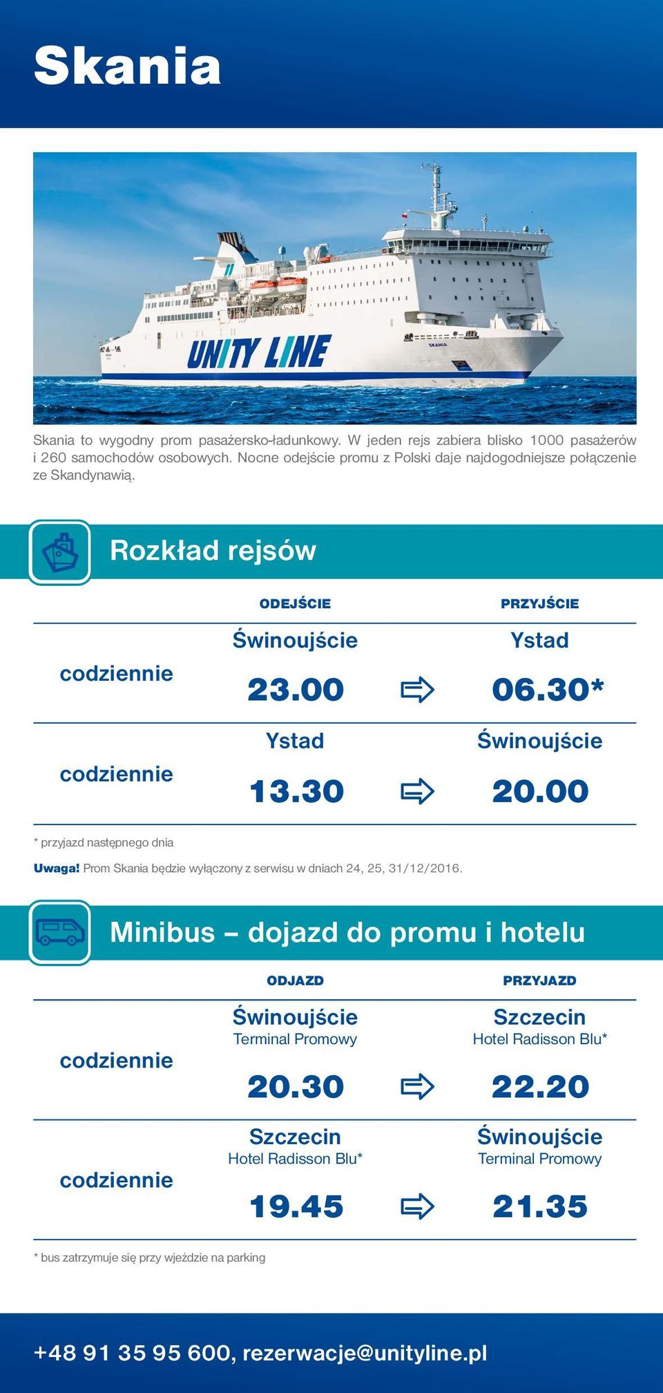 00 * przyjazd następnego dnia Uwaga! Prom Skania będzie wyłączony z serwisu w dniach 24, 25, 31/12/2016.
