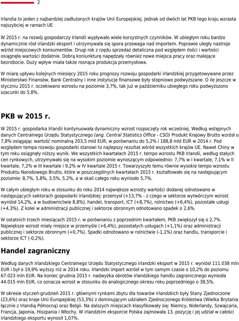 Poprawie uległy nastroje wśród miejscowych konsumentów. Drugi rok z rzędu sprzedaż detaliczna pod względem ilości i wartości osiągnęła wartości dodatnie.