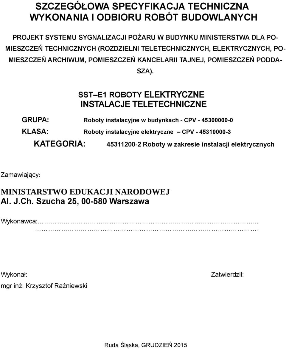 SST E1 ROBOTY ELEKTRYCZNE INSTALACJE TELETECHNICZNE GRUPA: Roboty instalacyjne w budynkach - CPV - 45300000-0 KLASA: Roboty instalacyjne elektryczne CPV - 45310000-3