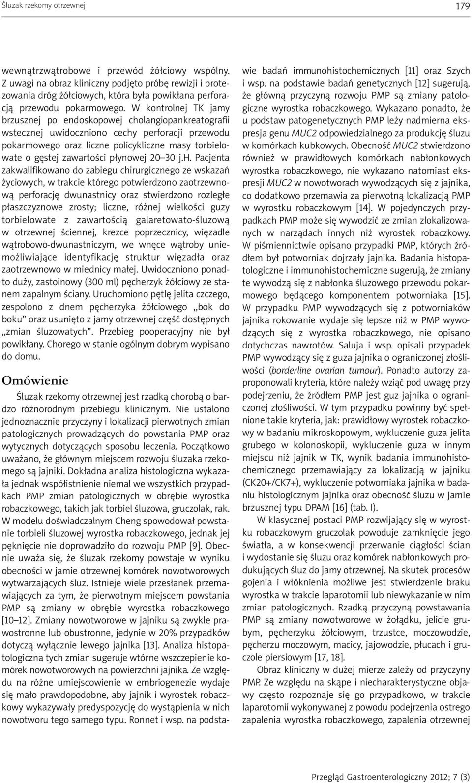 W kontrolnej TK jamy brzusznej po endoskopowej cholangiopankreatografii wstecznej uwidoczniono cechy perforacji przewodu pokarmowego oraz liczne policykliczne masy torbielowate o gęstej zawartości