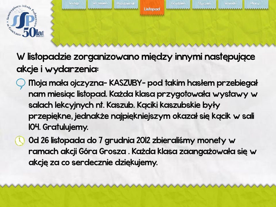 Kąciki kaszubskie były przepiękne, jednakże najpiękniejszym okazał się kącik w sali 104. Gratulujemy.