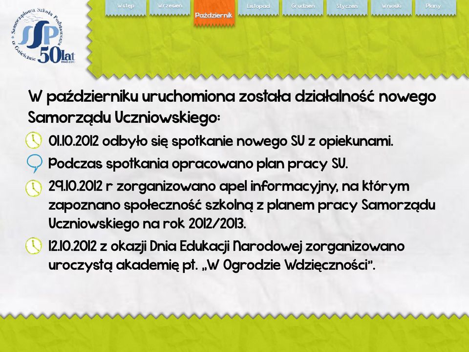 2012 r zorganizowano apel informacyjny, na którym zapoznano społeczność szkolną z planem pracy Samorządu