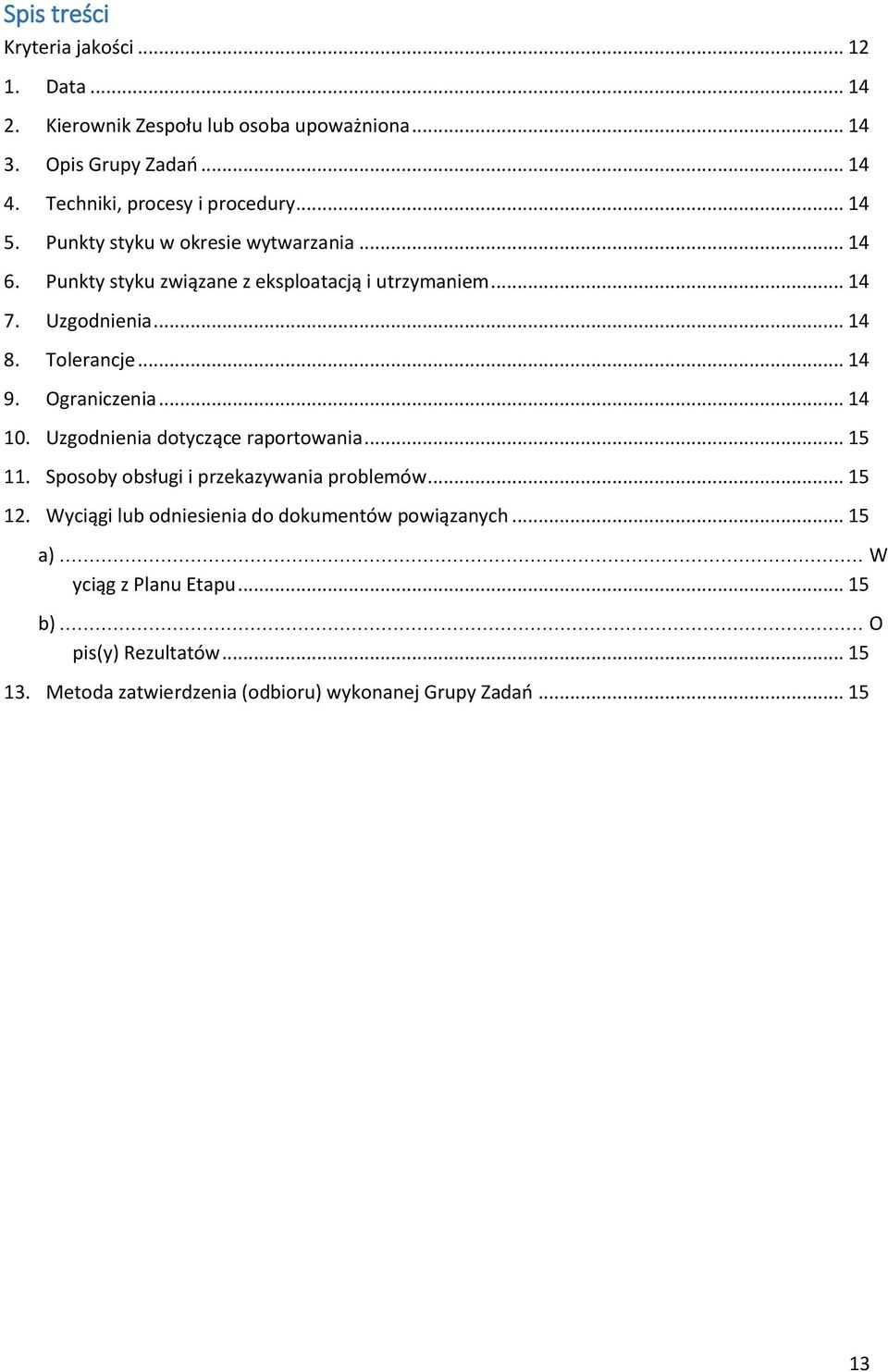.. 14 8. Tolerancje... 14 9. Ograniczenia... 14 10. Uzgodnienia dotyczące raportowania... 15 11. Sposoby obsługi i przekazywania problemów... 15 12.